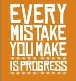 every mistake you make is progress
